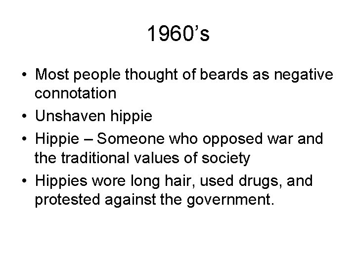 1960’s • Most people thought of beards as negative connotation • Unshaven hippie •