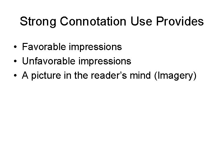 Strong Connotation Use Provides • Favorable impressions • Unfavorable impressions • A picture in