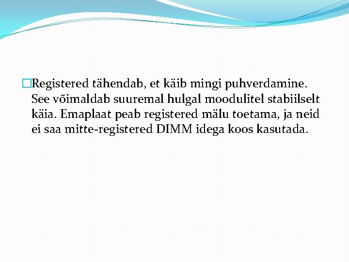 �Registered tähendab, et käib mingi puhverdamine. See võimaldab suuremal hulgal moodulitel stabiilselt käia. Emaplaat