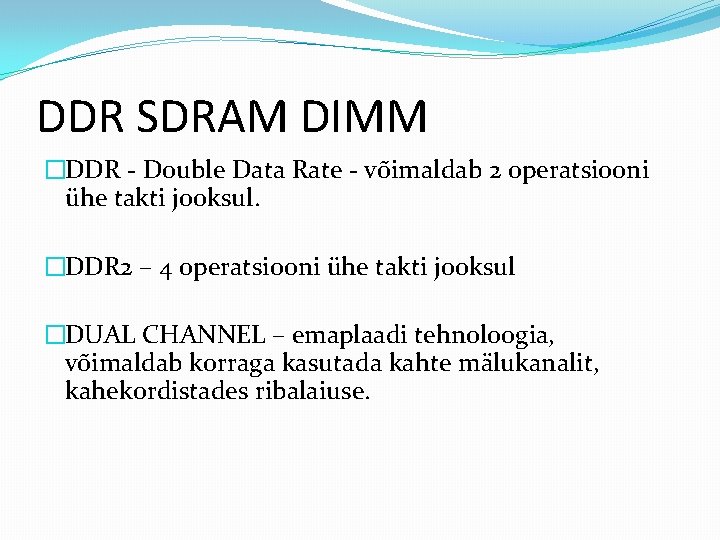 DDR SDRAM DIMM �DDR - Double Data Rate - võimaldab 2 operatsiooni ühe takti