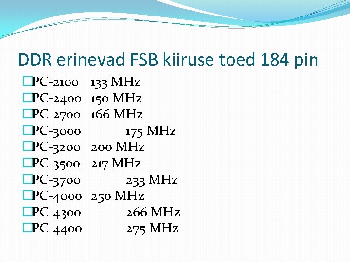 DDR erinevad FSB kiiruse toed 184 pin �PC-2100 �PC-2400 �PC-2700 �PC-3000 �PC-3200 �PC-3500 �PC-3700