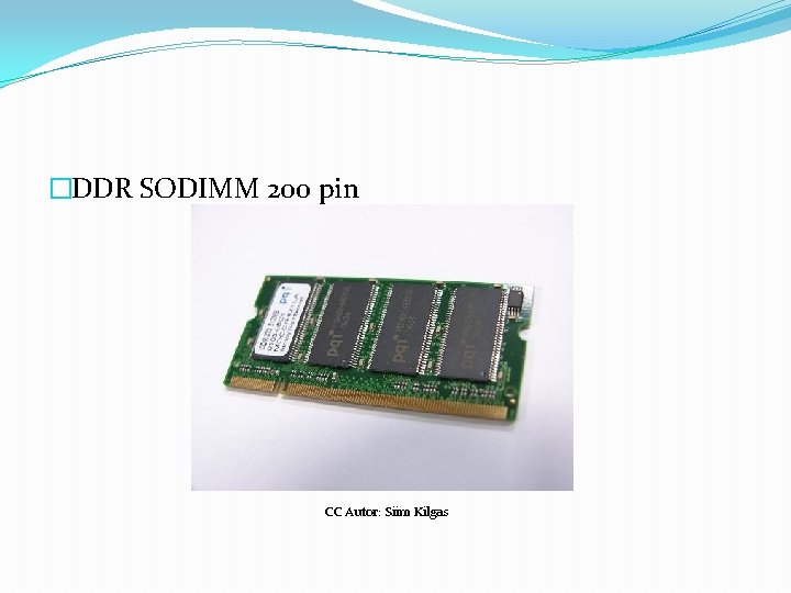 �DDR SODIMM 200 pin CC Autor: Siim Kilgas 
