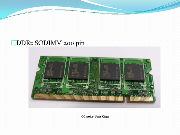 �DDR 2 SODIMM 200 pin CC Autor: Siim Kilgas 