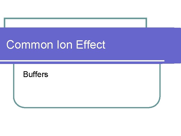 Common Ion Effect Buffers 