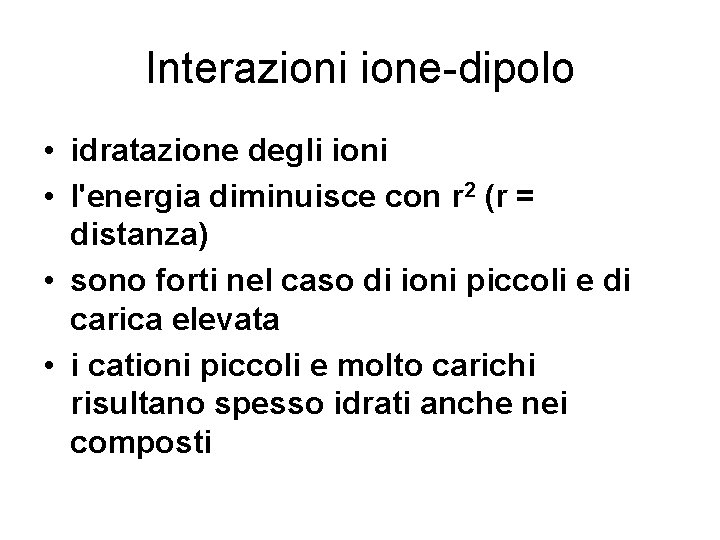 Interazioni ione-dipolo • idratazione degli ioni • l'energia diminuisce con r 2 (r =