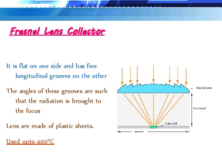 Fresnel Lens Collector It is flat on one side and has fine longitudinal grooves