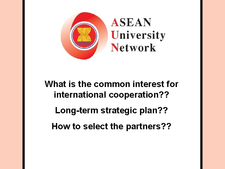 What is the common interest for international cooperation? ? Long-term strategic plan? ? How