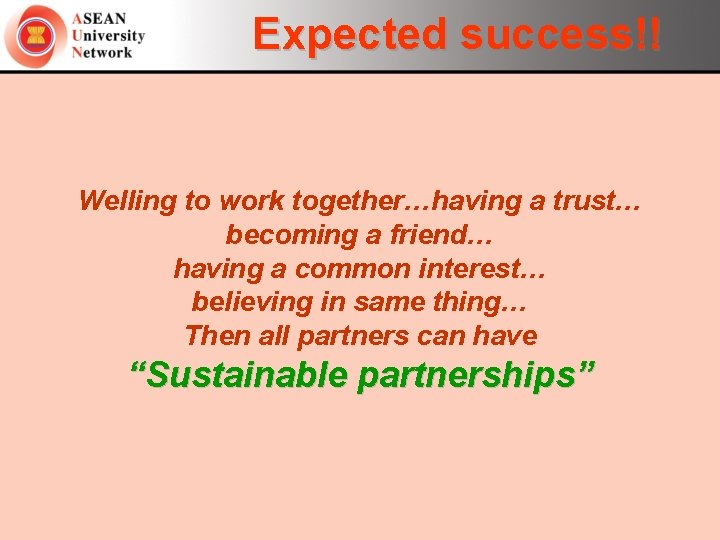 Expected success!! Welling to work together…having a trust… becoming a friend… having a common