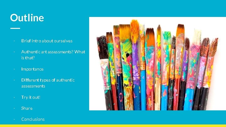Outline - Brief intro about ourselves - Authentic art assessments? What is that? -