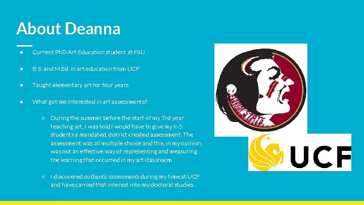 About Deanna ● Current Ph. D Art Education student at FSU ● B. S.