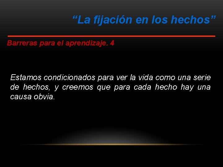 “La fijación en los hechos” Barreras para el aprendizaje. 4 Estamos condicionados para ver