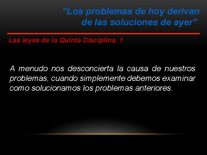 “Los problemas de hoy derivan de las soluciones de ayer” Las leyes de la