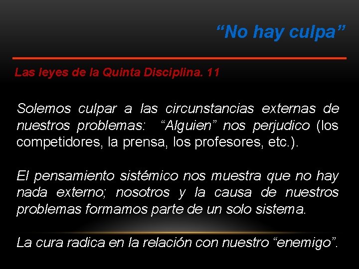 “No hay culpa” Las leyes de la Quinta Disciplina. 11 Solemos culpar a las