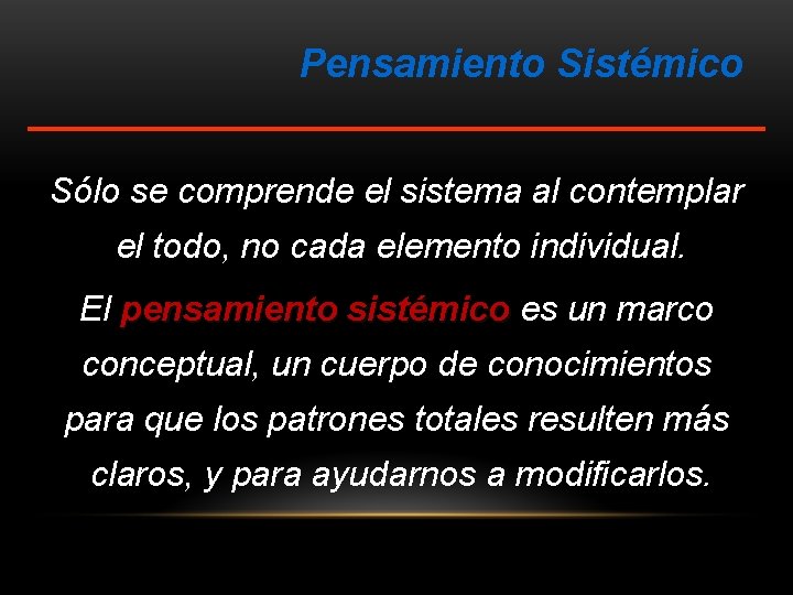 Pensamiento Sistémico Sólo se comprende el sistema al contemplar el todo, no cada elemento