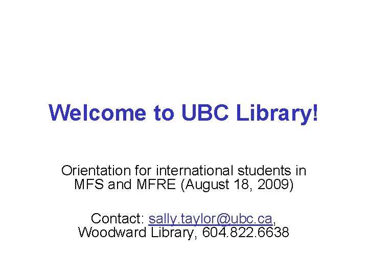 Welcome to UBC Library! Orientation for international students in MFS and MFRE (August 18,