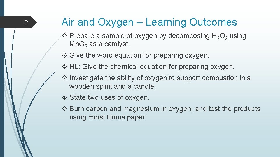 2 Air and Oxygen – Learning Outcomes Prepare a sample of oxygen by decomposing