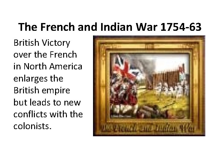 The French and Indian War 1754 -63 British Victory over the French in North