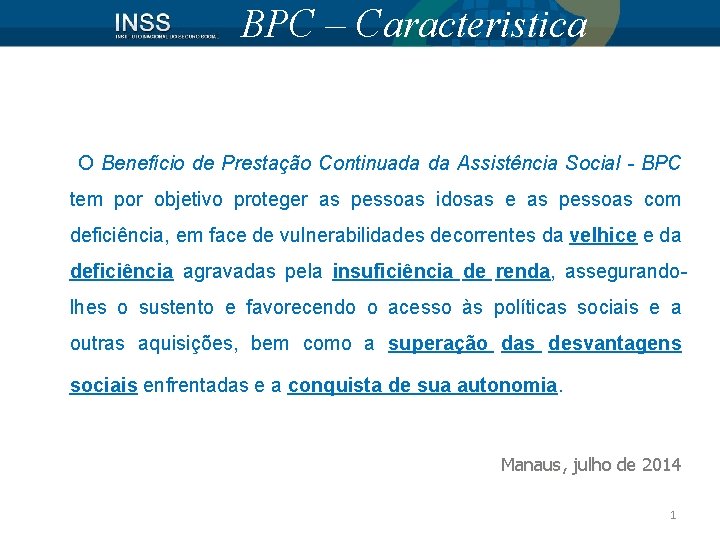 BPC – Caracteristica O Benefício de Prestação Continuada da Assistência Social - BPC tem