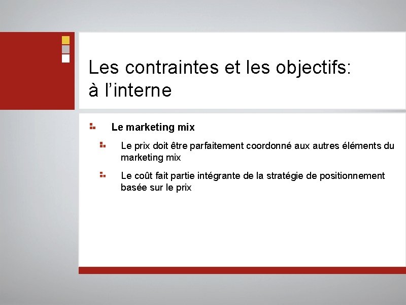 Les contraintes et les objectifs: à l’interne Le marketing mix Le prix doit être