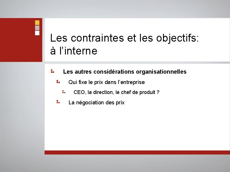 Les contraintes et les objectifs: à l’interne Les autres considérations organisationnelles Qui fixe le