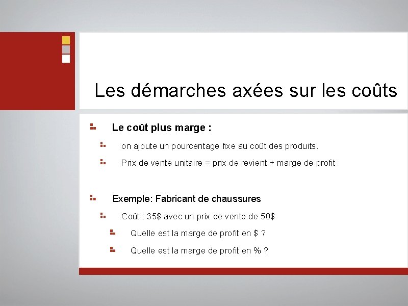  Les démarches axées sur les coûts Le coût plus marge : on ajoute