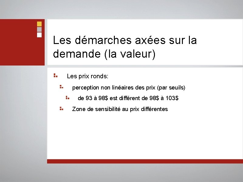 Les démarches axées sur la demande (la valeur) Les prix ronds: perception non linéaires