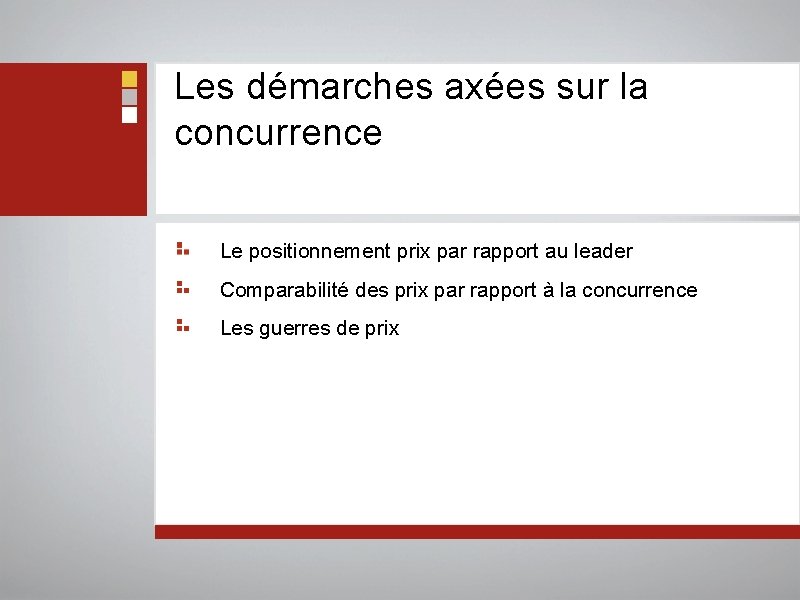 Les démarches axées sur la concurrence Le positionnement prix par rapport au leader Comparabilité