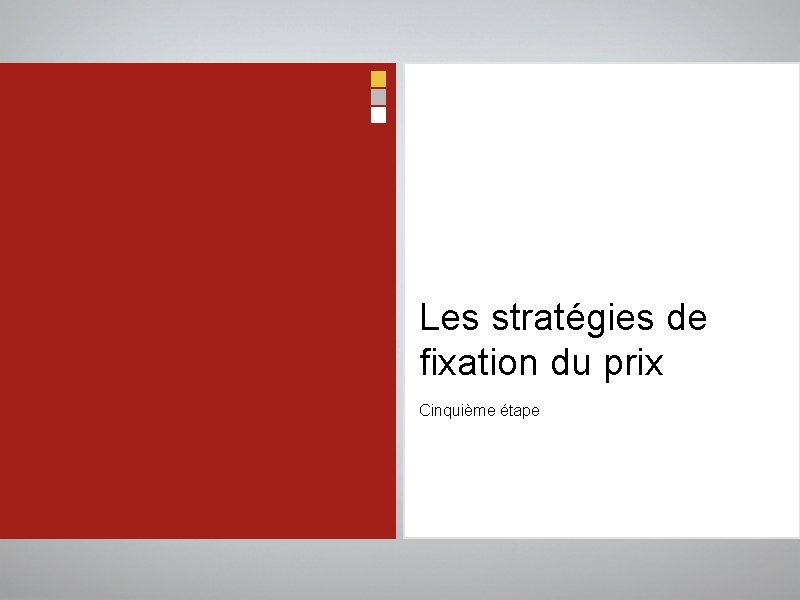 Les stratégies de fixation du prix Cinquième étape 