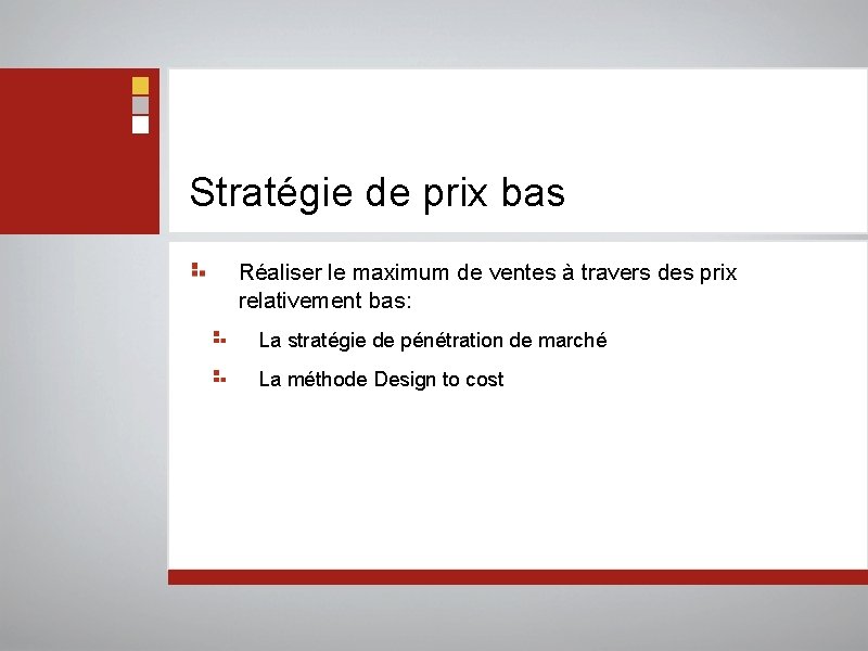 Stratégie de prix bas Réaliser le maximum de ventes à travers des prix relativement