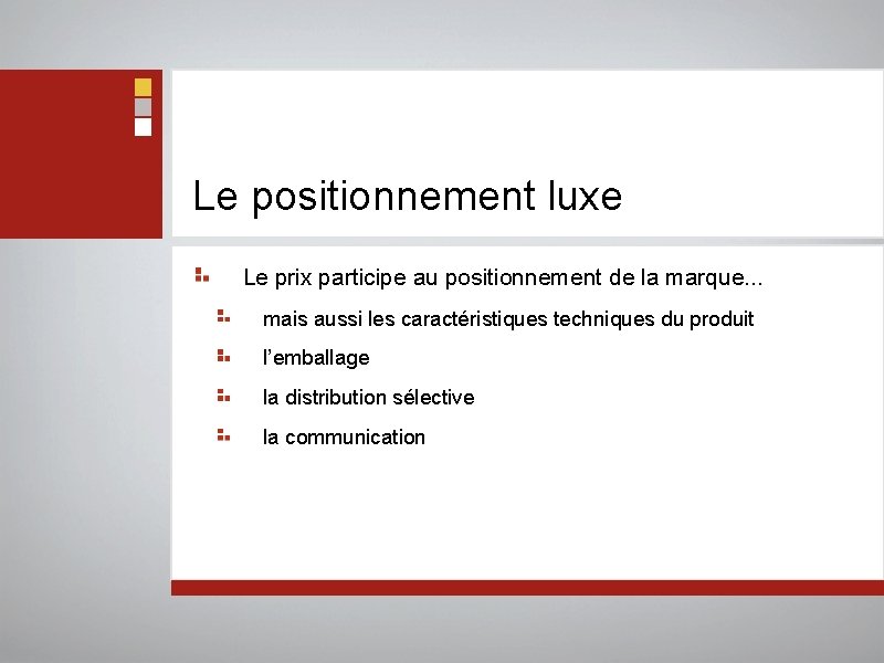 Le positionnement luxe Le prix participe au positionnement de la marque. . . mais