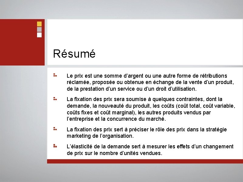 Résumé Le prix est une somme d’argent ou une autre forme de rétributions réclamée,