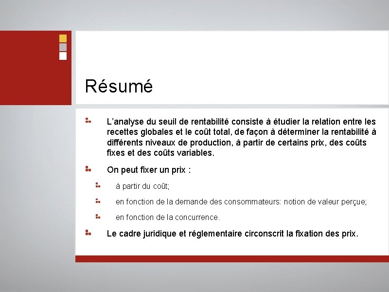 Résumé L’analyse du seuil de rentabilité consiste à étudier la relation entre les recettes