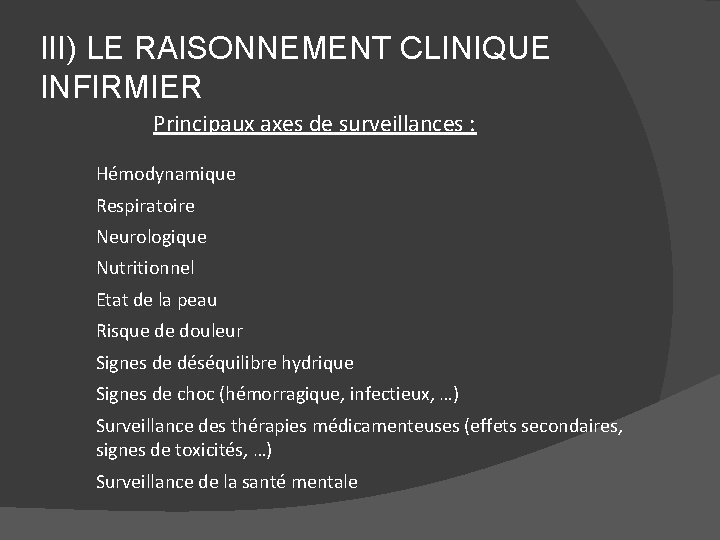III) LE RAISONNEMENT CLINIQUE INFIRMIER Principaux axes de surveillances : Hémodynamique Respiratoire Neurologique Nutritionnel
