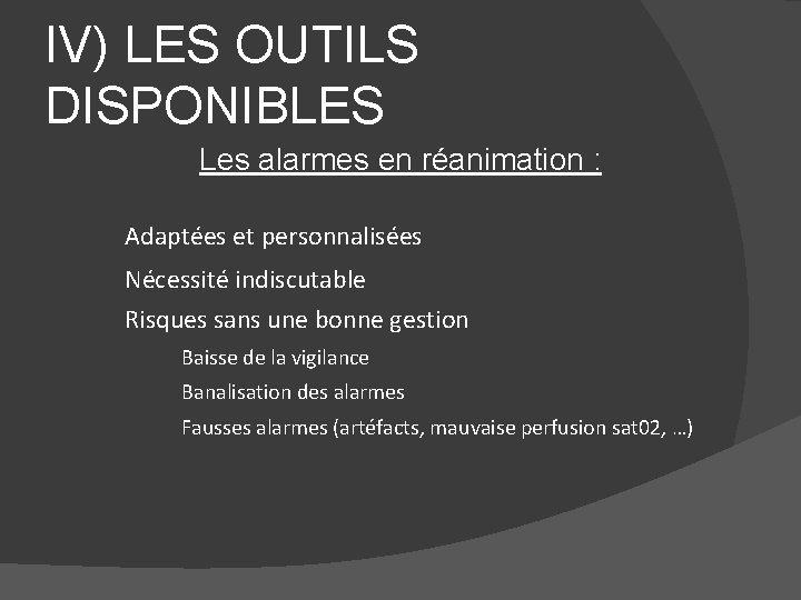 IV) LES OUTILS DISPONIBLES Les alarmes en réanimation : Adaptées et personnalisées Nécessité indiscutable