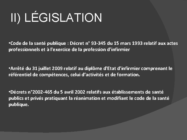 II) LÉGISLATION • Code de la santé publique : Décret n° 93 -345 du