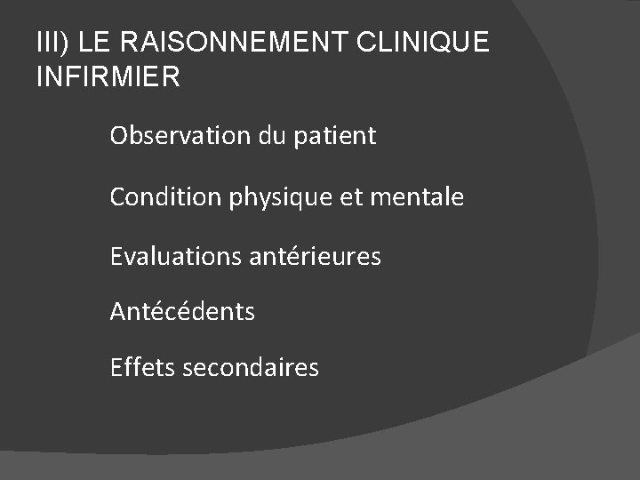 III) LE RAISONNEMENT CLINIQUE INFIRMIER Observation du patient Condition physique et mentale Evaluations antérieures