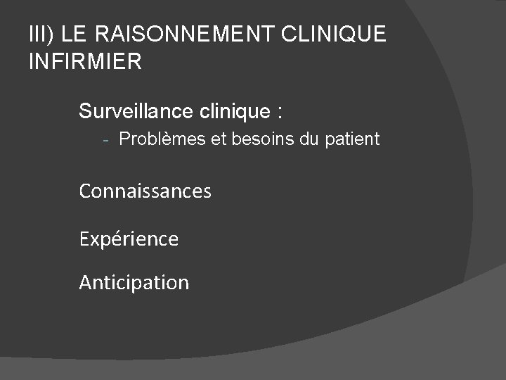 III) LE RAISONNEMENT CLINIQUE INFIRMIER Surveillance clinique : - Problèmes et besoins du patient