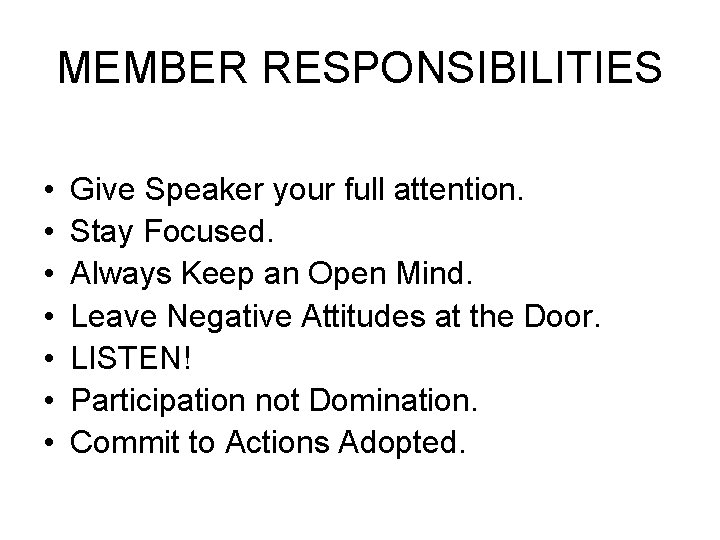 MEMBER RESPONSIBILITIES • • Give Speaker your full attention. Stay Focused. Always Keep an