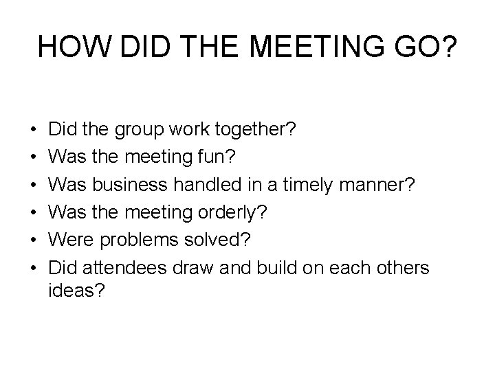 HOW DID THE MEETING GO? • • • Did the group work together? Was