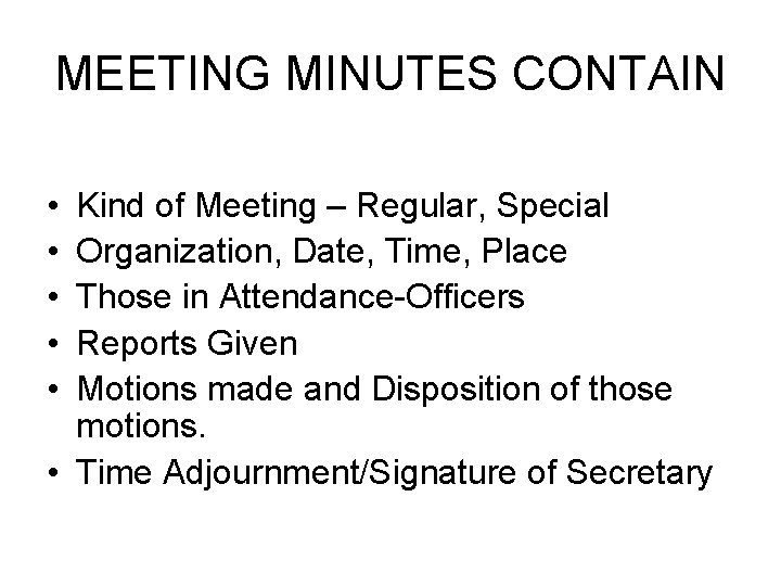 MEETING MINUTES CONTAIN • • • Kind of Meeting – Regular, Special Organization, Date,