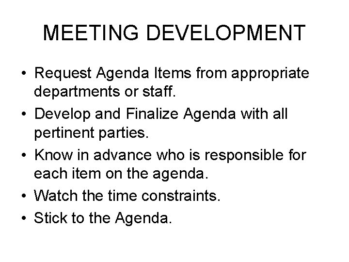 MEETING DEVELOPMENT • Request Agenda Items from appropriate departments or staff. • Develop and