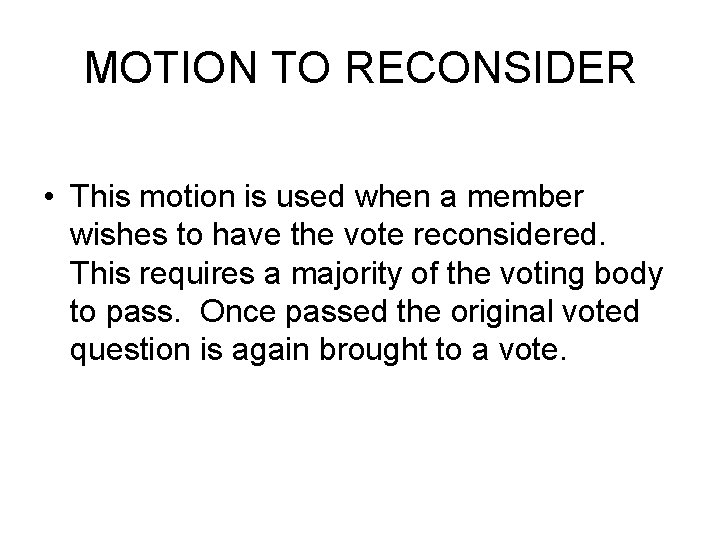 MOTION TO RECONSIDER • This motion is used when a member wishes to have