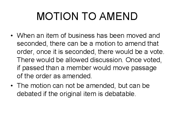 MOTION TO AMEND • When an item of business has been moved and seconded,