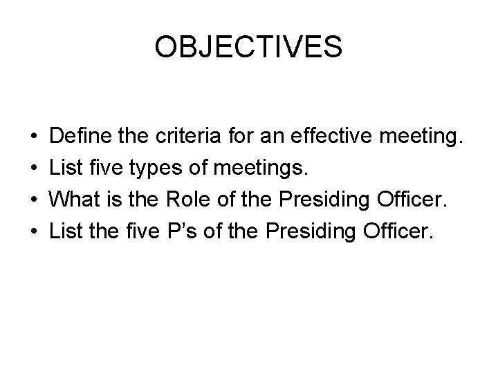 OBJECTIVES • • Define the criteria for an effective meeting. List five types of