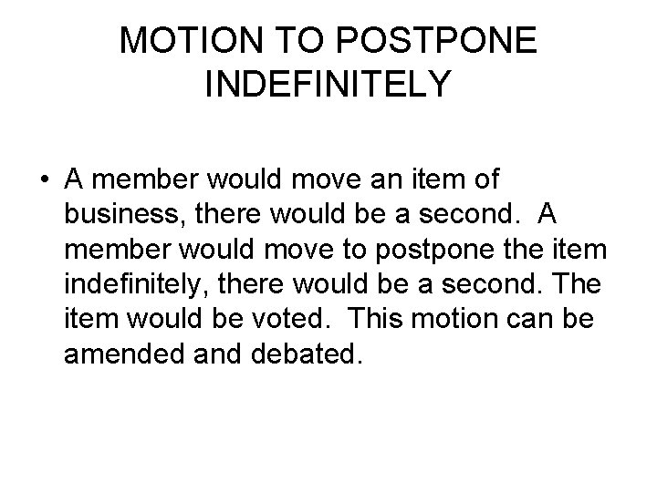 MOTION TO POSTPONE INDEFINITELY • A member would move an item of business, there