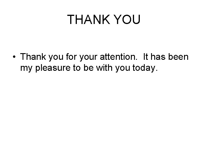 THANK YOU • Thank you for your attention. It has been my pleasure to