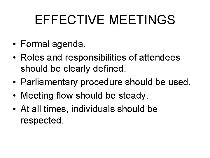 EFFECTIVE MEETINGS • Formal agenda. • Roles and responsibilities of attendees should be clearly