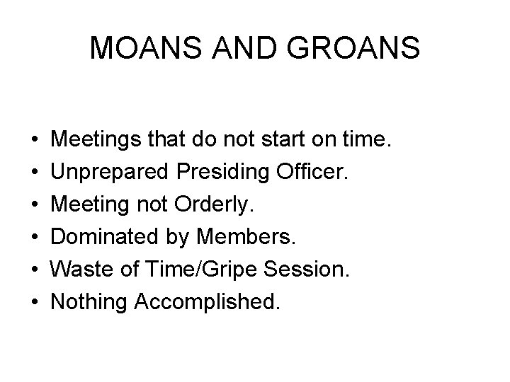 MOANS AND GROANS • • • Meetings that do not start on time. Unprepared
