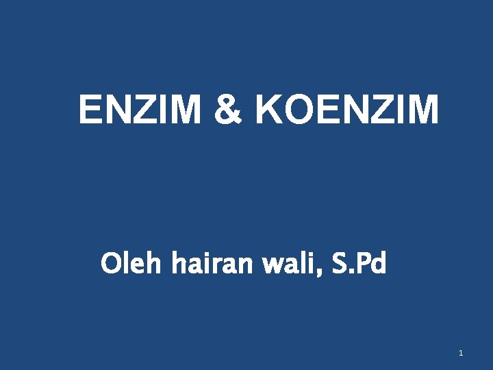 ENZIM & KOENZIM Oleh hairan wali, S. Pd 1 