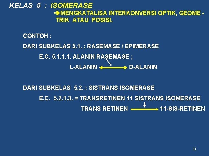 KELAS 5 : ISOMERASE MENGKATALISA INTERKONVERSI OPTIK, GEOME TRIK ATAU POSISI. CONTOH : DARI